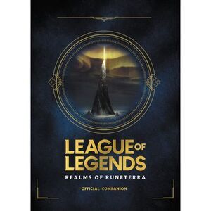 League of Legends: Realms of Runeterra (Official Companion) -- Riot Games